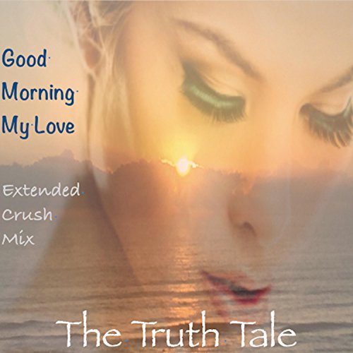 Good Morning My Love by The Truth Tale